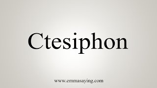 How To Say Ctesiphon [upl. by Etiuqram]