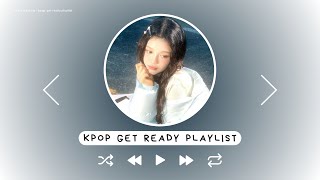 kpop get ready playlist ♡ [upl. by Meadows]