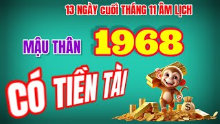 Đúng 13 Ngày Cuối Tháng 11 Âm Lịch  Tử Vi Mậu Thân 1968  Có Dấu Hiệu Tiền Tài Vàng Bạc Về Vô Biên [upl. by Lednahs]