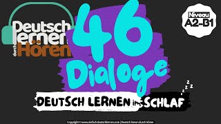 163 Deutsch lernen im Schlaf  46 Dialoge  Deutsch lernen durch Hören  Niveau A2B1  DldH [upl. by Ainehta]