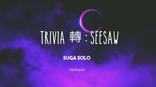 BTS  Trivia 轉  Seesaw  Tradução  Legendado  – HEY BECA [upl. by Aliak]