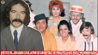 QUÉ FUE DE… EDUARDO LUGO ACTOR DE LOS BEVERLY DE PERALVILLO QUE DECÍA “NO SOMOS NADA” [upl. by Hall]