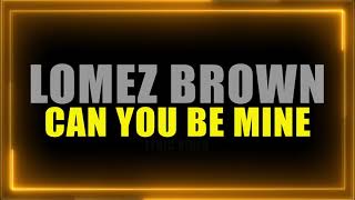 Lomez Brown  Can You Be Mine Official Lyric Video [upl. by Doe]