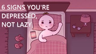 6 Signs Youre Depressed Not Lazy [upl. by Lleksah]