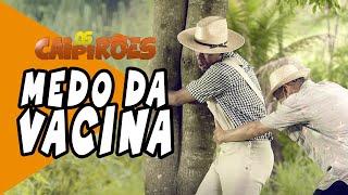 OS CAIPIRÕES  Medo da Vacina VACINA [upl. by Mariejeanne131]