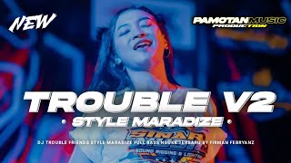 DJ TROUBLE V2 VIRAL TIKTOK STYLE MARADIZE FULL BASS NGUKK TERBARU‼️ [upl. by Grayson]