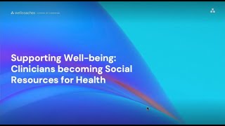 Supporting Well Being Clinicians Becoming Social Resources for Health  Wellcoaches [upl. by Jarvey]