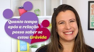 Quanto tempo APÓS A RELAÇÃO posso saber se ESTOU GRÁVIDA [upl. by Haliak]