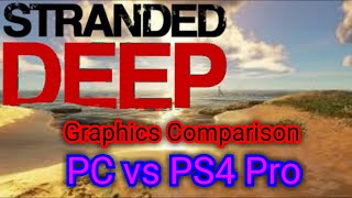 Stranded Deep  Graphics Comparison PC vs PS4 Pro [upl. by Indira]