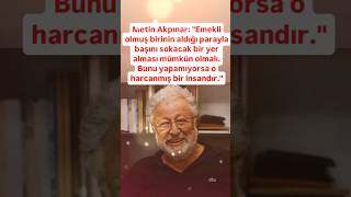 METİN AKPINAR EMEKLİ OLMUŞ BİRİNİN ALDIĞI PARAYLA BAŞINI SOKACAK BİR YER MÜMKÜN OLMALI BUNU YAPAMI [upl. by Ailero]