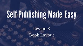 SelfPublishing Made Easy Lesson 3 Book Layout [upl. by Hume]