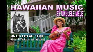 Aloha Oe Queen Liliuokalani and her home  Hawaiian Music by Ukulele Mele [upl. by Eiznekam723]