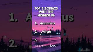 Top 3 Zodiacs With The Highest IQ [upl. by Maharg]