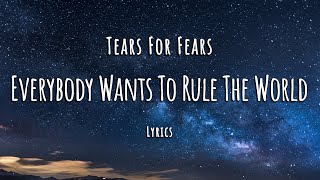 Tears For Fears  Everybody Wants To Rule The World Lyrics [upl. by Mort]