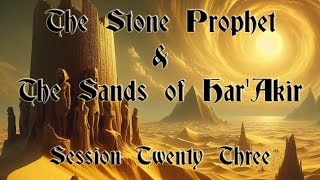 The Sands of HarAkir and the Stone Prophet  Session 23  Dungeons and Dragons Ravenloft Campaign [upl. by Buna]