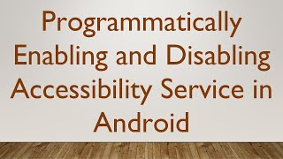 Programmatically Enabling and Disabling Accessibility Service in Android [upl. by Elleiad]