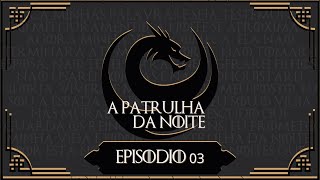 E03  A Patrulha Da Noite  Reinos Ocultos [upl. by Aretak]