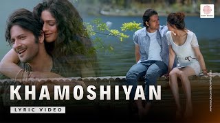 Khamoshiyan Full Lyric Video  Title Track  Arijit Singh  Ali Fazal Sapna Pabbi Gurmeet [upl. by Airenahs]