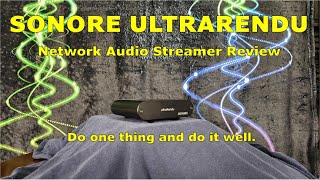 Sonore ultraRendu Network Audio Streamer Review  Do One Thing amp Do It Well [upl. by Anola]