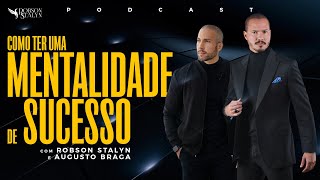 Como ter uma MENTALIDADE de SUCESSO com Robson Stalyn e Augusto Braga [upl. by Kinata]