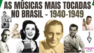 AS MÚSICAS MAIS TOCADAS NO BRASIL ENTRE 1940 A 1949 [upl. by Netsirt414]