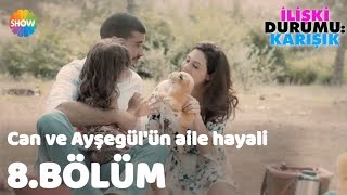 Can ve Ayşegülün Aile Hayali quotİlişki Durumu Karışık 8Bölümquot [upl. by Aitsirt908]