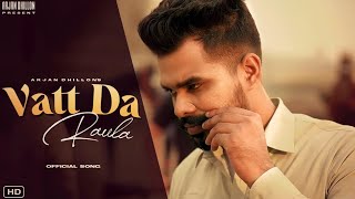 Vatt Da Raula  Audio Song  Arjan Dhillon  Arjan Dhillon New Song  New Punjabi Songs 2022 [upl. by Darda]