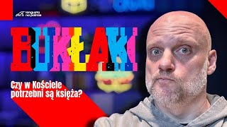 Bukłaki 02 Czy w Kościele potrzebni są księża [upl. by Ayamahs]