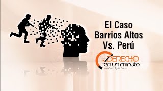 El Caso BARRIOS ALTOS vs PERÚ en un minuto  DE1M 50 [upl. by Kelly]