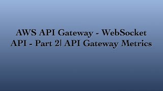 AWS API Gateway  WebSocket API  Metrics [upl. by Anirdnajela]