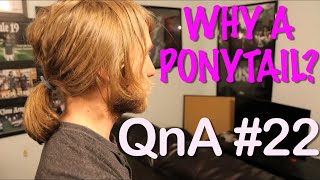 WHY A PONYTAIL  QnA 22 [upl. by Tenneb]