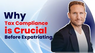 Why Tax Compliance Is Crucial Before Expatriating [upl. by Edison606]