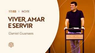 Viver amar e servir Daniel Guanaes  Culto da Noite 17032024 [upl. by Philomena]