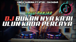 DJ BUKAN NYA KA AI ULUN KADA PERCAYABASABAR Linda SabrinaLAGU BANJAR REMIX FULLBASS VIRAL TIKTOK [upl. by Sirtemed]