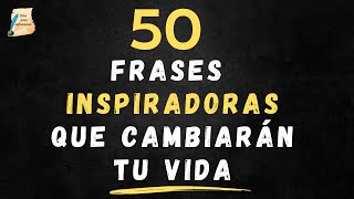 50 Frases que cambiarán tu VIDA Inspírate y logra tus metas I Citas para reflexionar [upl. by Wiles153]