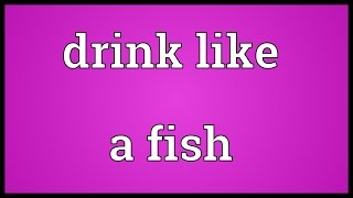 Drink like a fish Meaning [upl. by Tletski]