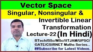 Vector Space  Invertible Singular amp Nonsingular Linear Transformation in HindiLecture22 [upl. by Suoirred]