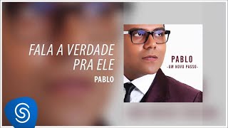 Pablo  ​Fala a verdade pra ele Álbum Um Novo Passo Áudio Oficial [upl. by Adnoek13]