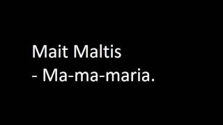 Mait Maltis Mamamaria [upl. by Trellas375]