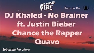 DJ Khaled – No Brainer Lyrics 🎵 ft Justin Bieber Chance the Rapper Quavo [upl. by Jay482]