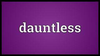 Dauntless Meaning [upl. by Carmelina]