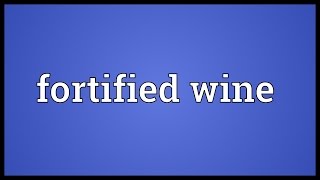 Fortified wine Meaning [upl. by Otsedom]