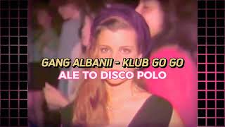 Gang Albanii  Klub Go Go ale to DISCO POLO RANDOMDISCO [upl. by Blakely285]