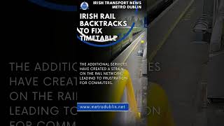 We got it Wrong Irish Rail Backtracks on Timetable  Irish Transport News  Metro Dublin [upl. by Llehcram]