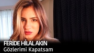 Feride Hilal Akın  Gözlerimi Kapatsam [upl. by Nortna]