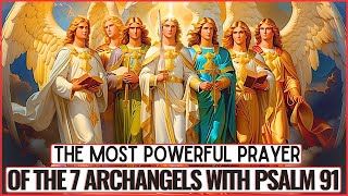 MOST POWERFUL PRAYER OF PSALM 91 WITH THE 7 ARCHANGELS  PROTECTION BLESSINGS AND PROSPERITY [upl. by Anikahs]