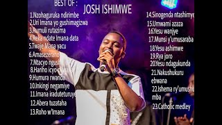 Josh Ishimwe Mixindirimbo zose nziza za Josh Ishimwe ziryoheye amatwinonstop yindirimbo za Josh [upl. by Kiri]