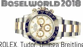 Baselworld 2018  Rolex Tudor Omega and Breitling [upl. by Felice687]