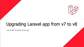 Laravel Crash Course  Upgrading Laravel app from version 7 to version 8 [upl. by Nelyag509]