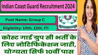 Indian Coast Guard recruitment 2024 10th12thITI कोस्ट गार्ड ग्रुप के भारती के लिए नोटिफिकेशन जारी [upl. by Anitnemelc]